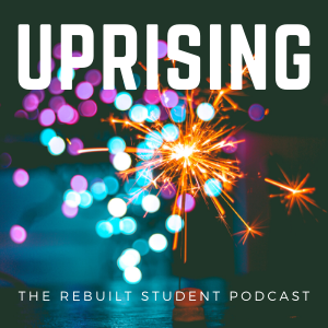 Uprising: The Rebuilt Student Podcast