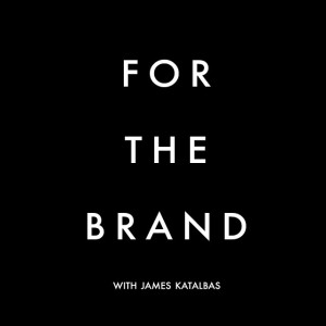 For the Brand with James Katalbas