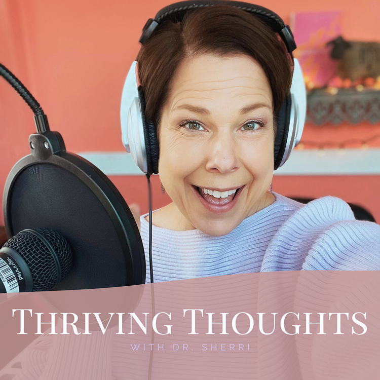 Thriving Thoughts with Dr. Sherri