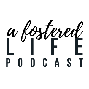 A Fostered Life Podcast