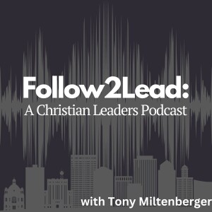 Follow 2 Lead: A Christian Leaders Podcast