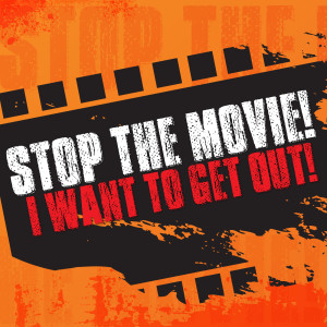 Stop the Movie! I Want to Get Out!