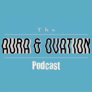 The Aura & Ovation Podcast