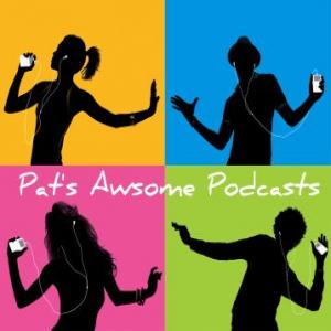 Pat's Awsome Podcasts