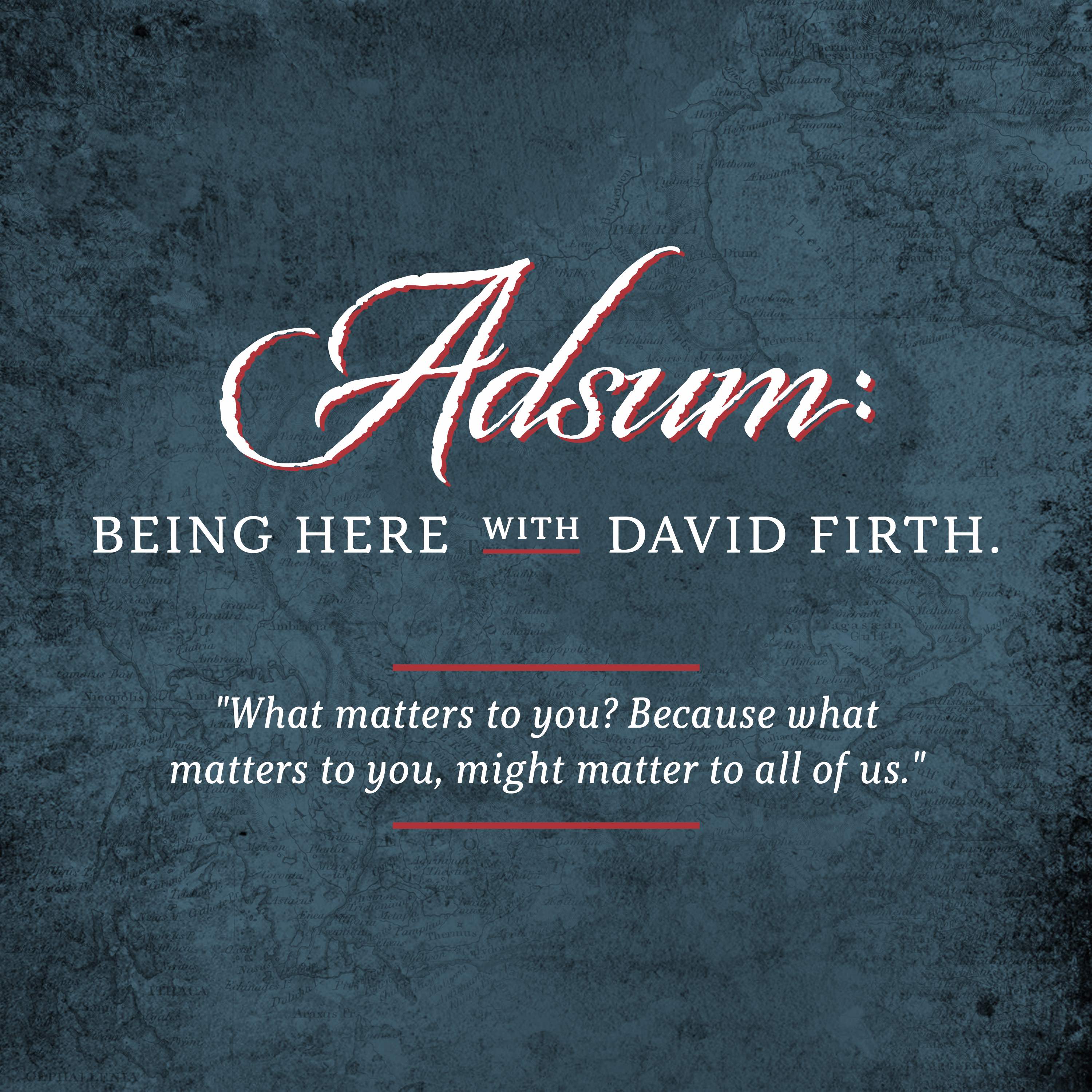 Adsum: Being Here with David Firth