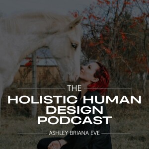 Holistic Human Design Podcast I Deconditioning