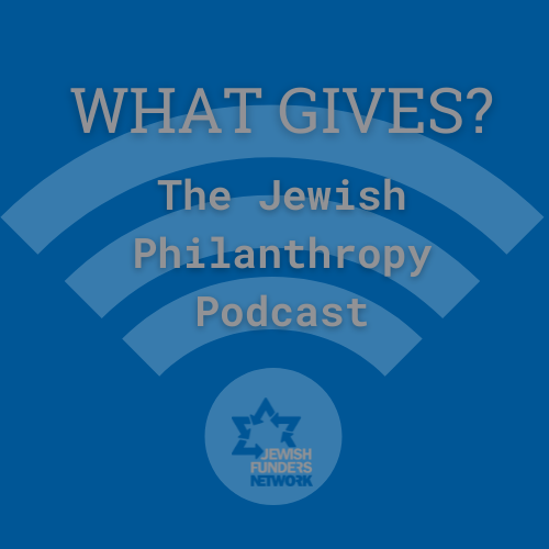 What Gives? The Jewish Philanthropy Podcast