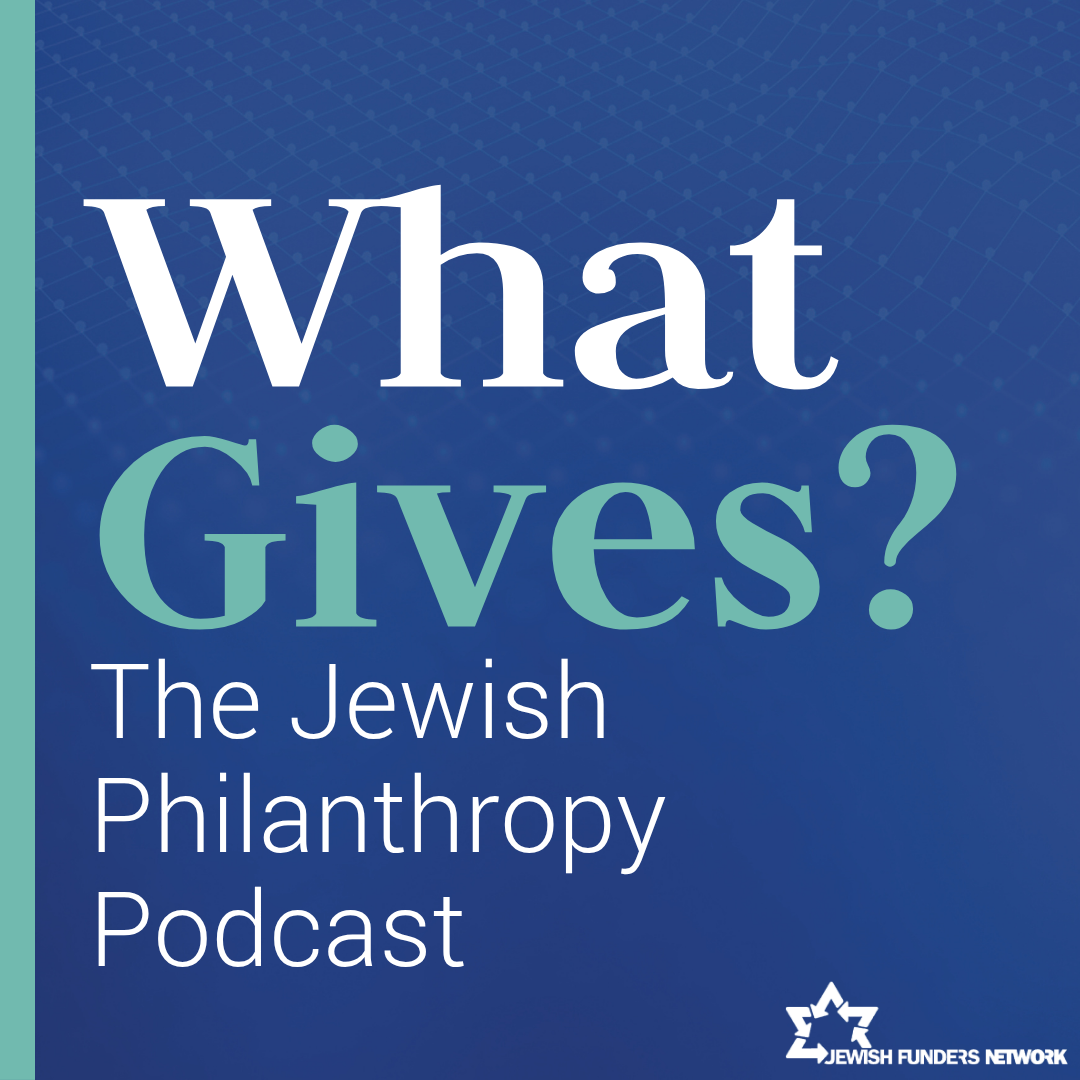 What Gives? The Jewish Philanthropy Podcast