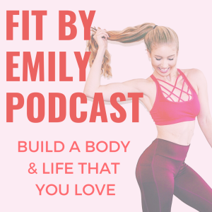 Fit by Emily Podcast