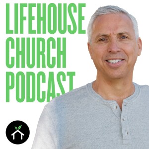 The LifeHouse Church Podcast
