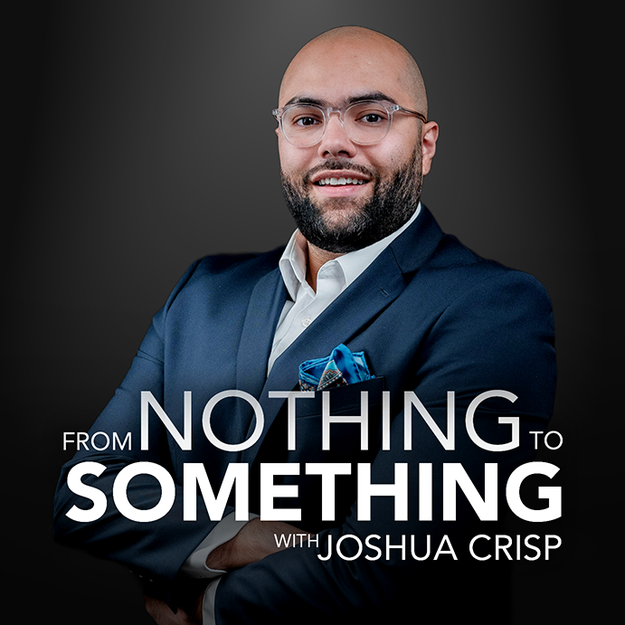 From Nothing To Something With Joshua Crisp