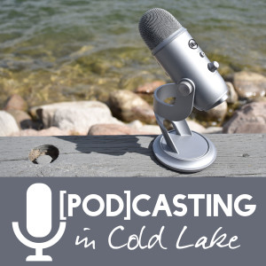 [Pod]casting in Cold Lake