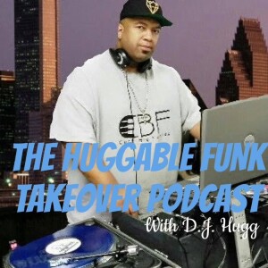 The Huggable Funk Takeover Podcast with D.J. Hugg