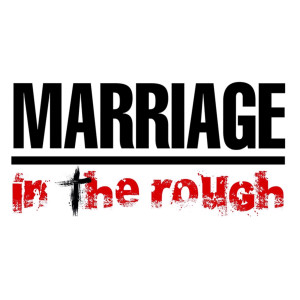 Marriage in the Rough