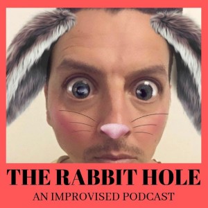 The Rabbit Hole: An Improvised Podcast