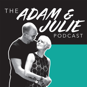 The Adam & Julie Podcast