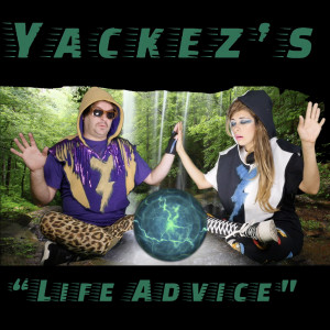 Yackez's Life Advice