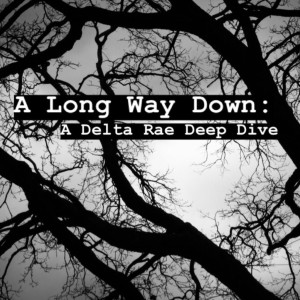 A Long Way Down: A Delta Rae Deep Dive