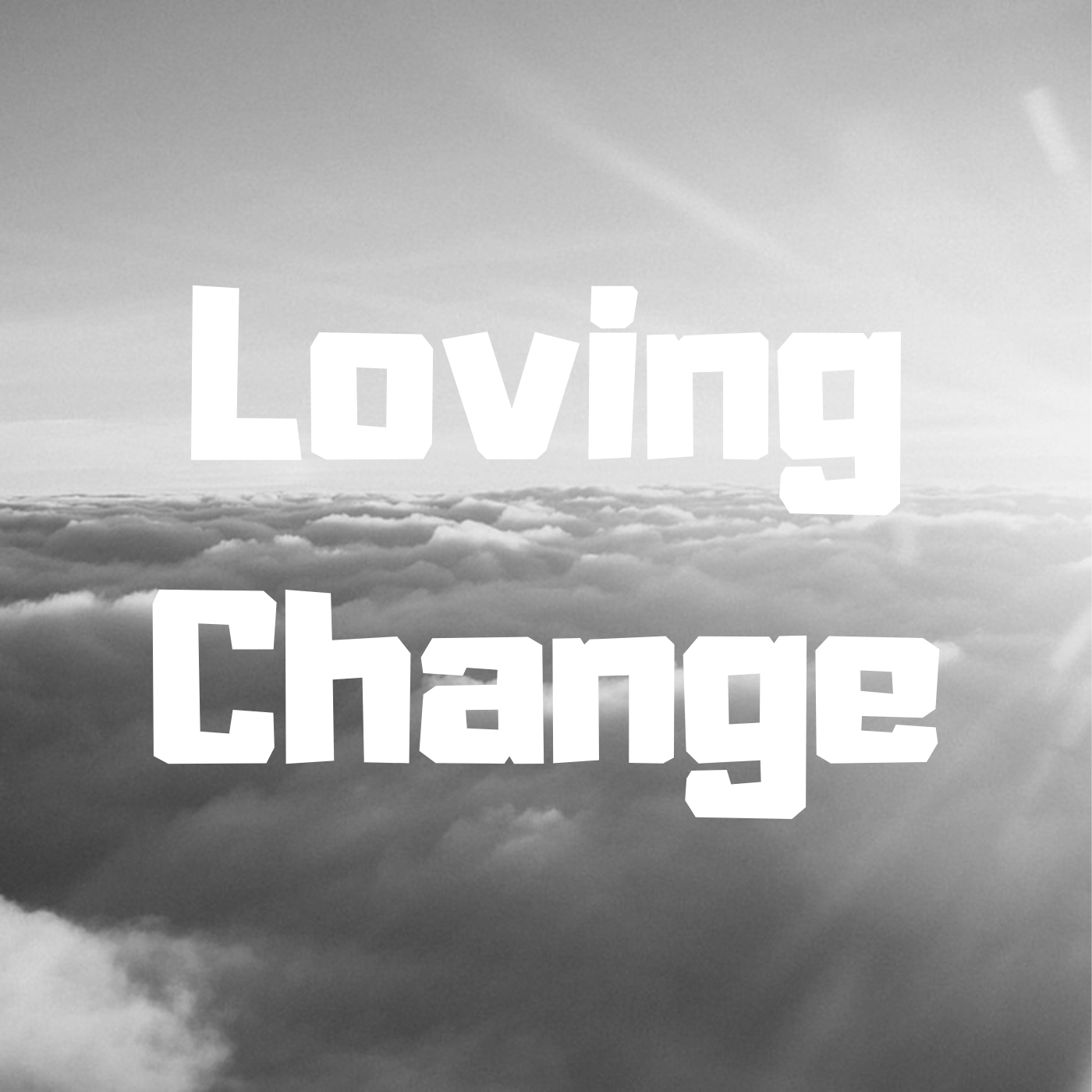 Loving Change