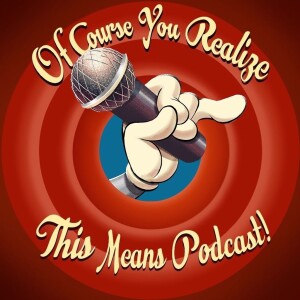 Of Course You Realize THIS Means Podcast - A Looney Tunes Discussion