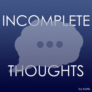 Incomplete Thoughts