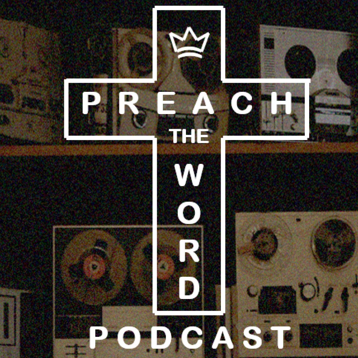 Preach the Word Podcast