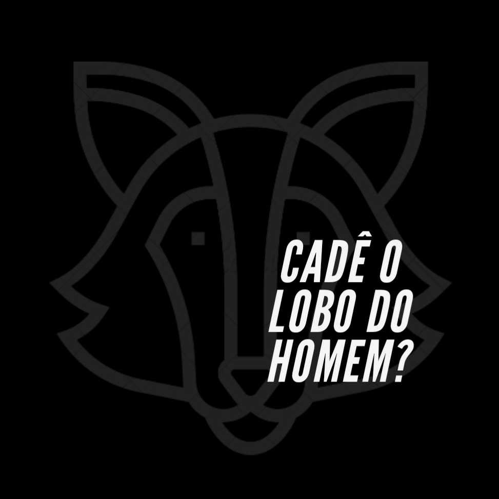 Cadê o lobo do homem?