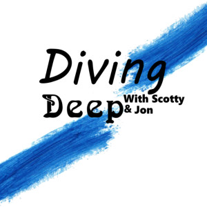 Diving Deep With Scotty & Jon