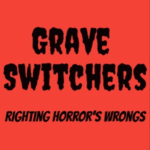 Grave Switchers: Righting Horror‘s Wrongs
