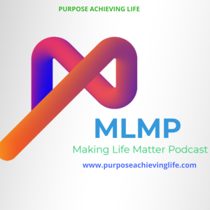 What is Making Life Matter Podcast (MLMP)