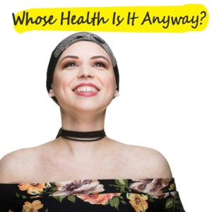 Whose Health Is It Anyway?