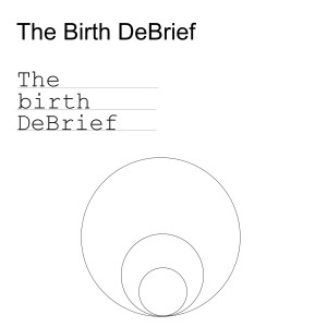 The Birth DeBrief