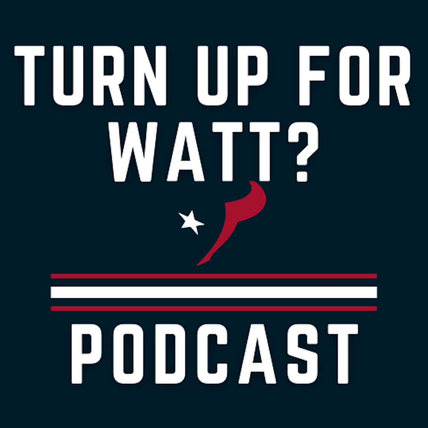Turn Up For Watt? - Houston Texans Podcast