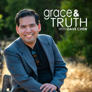 Grace & Truth with Dave Chew