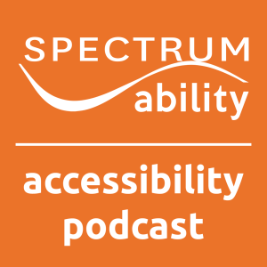 Spectrum Ability Accessibility Podcast