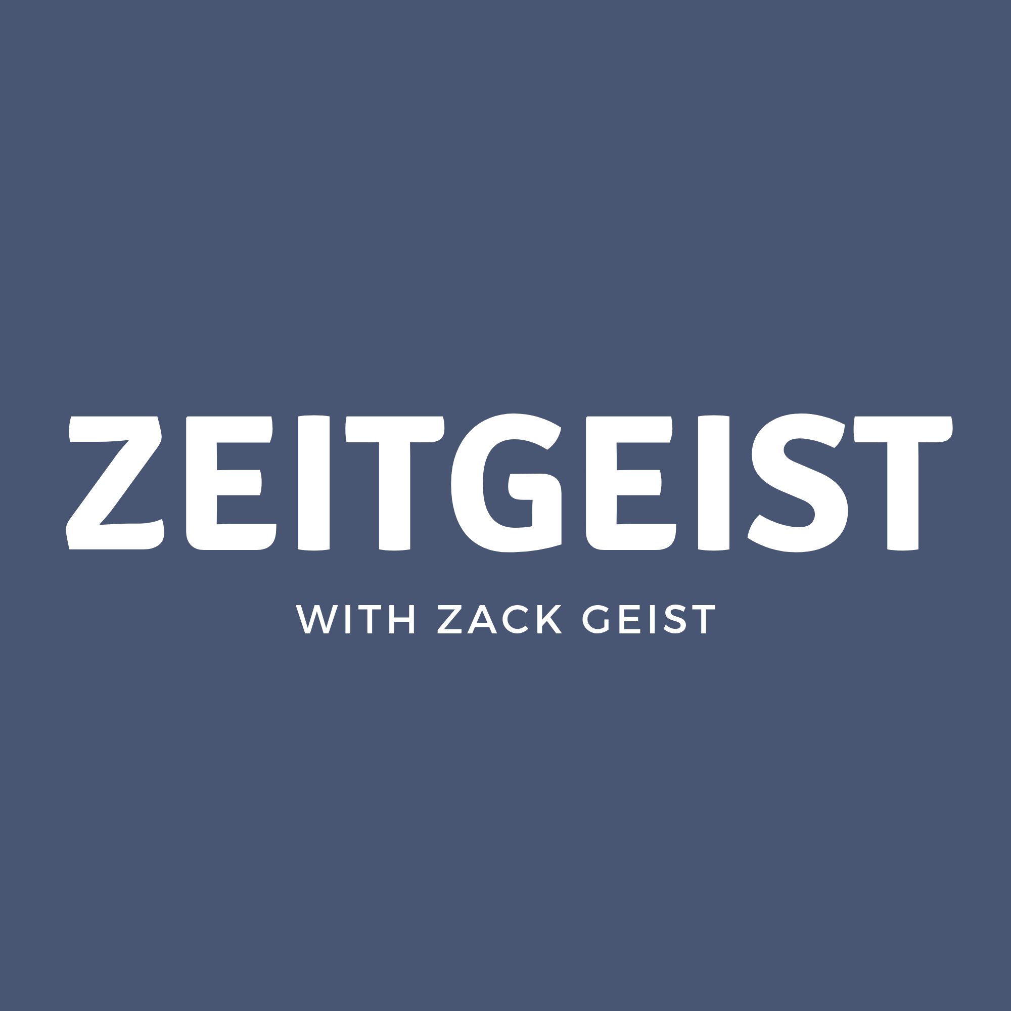 Zeitgeist with Zack Geist