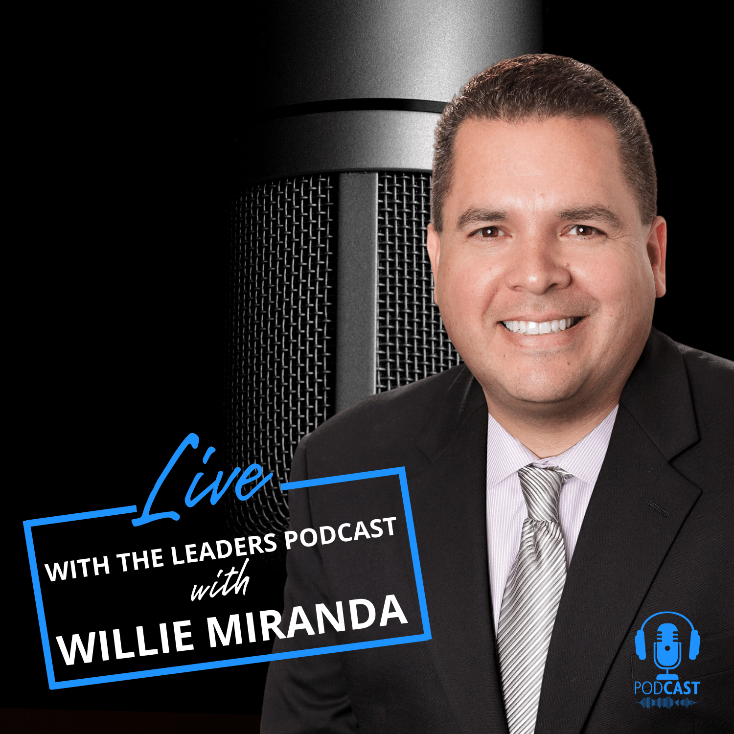 LIVE WITH THE LEADERS Podcast hosted by Willie Miranda