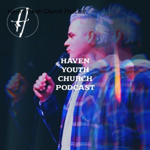 Haven Youth Church Podcast