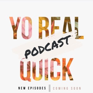 Yo Real Quick Podcast