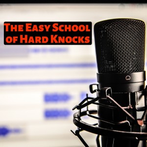 Episode 1 Welcome to The Easy School of Hard Knocks