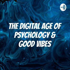 The Digital Age of Psychology & Good Vibes