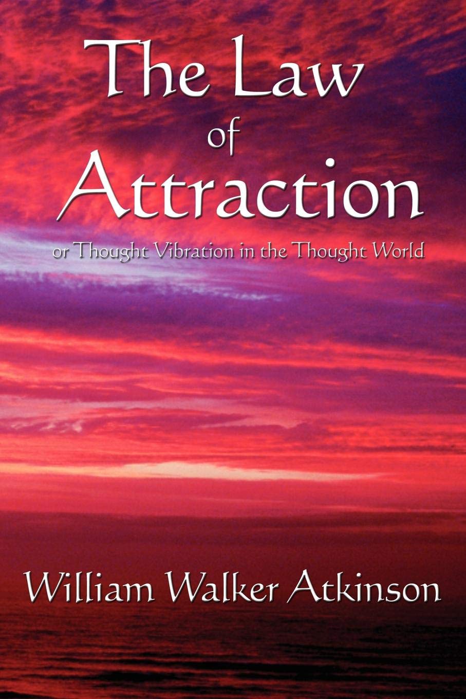 Thought Vibration, or The Law of Attraction in the Thought
