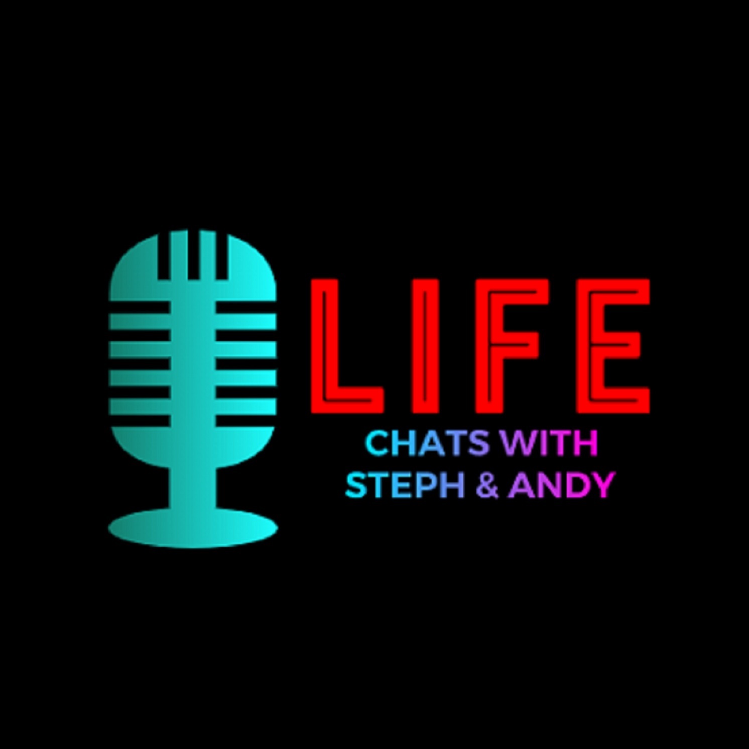 Life - Chats with Steph & Andy