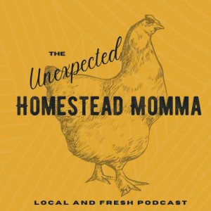 The Unexpected Homestead Momma