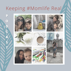 Keeping #MomLife Real Podcast