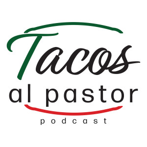 The Tacos al Pastor Podcast