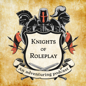 Knights of Roleplay - An adventuring podcast