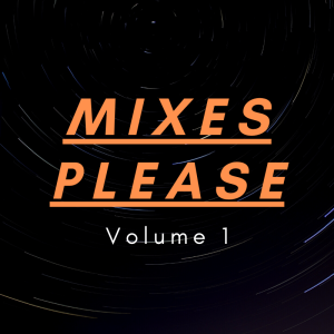 Mixes Please Episode 1