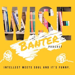 The Wise Banter Podcast
