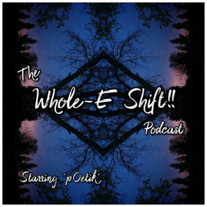 The Whole-E Shift!! Podcast